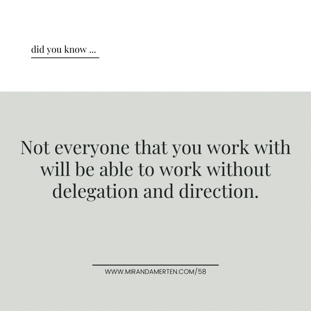 Quote: Not everyone that you work with will be able to work without delegation and direction.